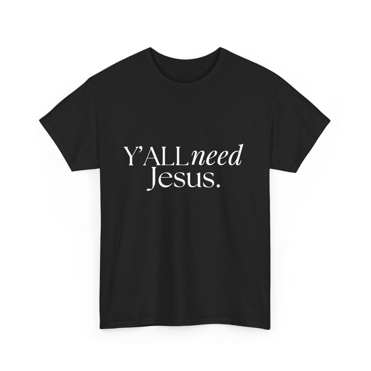 Y’all Need Jesus Tee