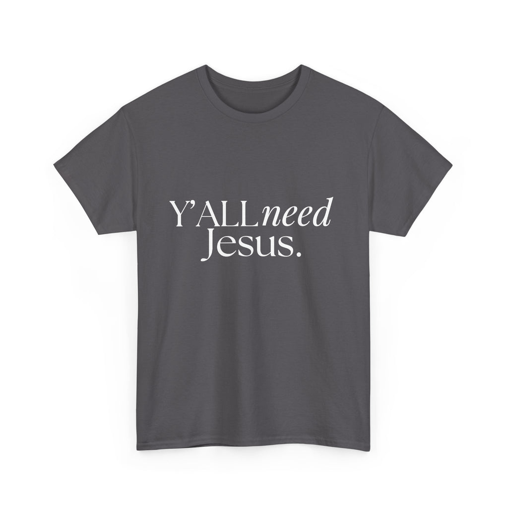 Y’all Need Jesus Tee