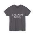 Y’all Need Jesus Tee